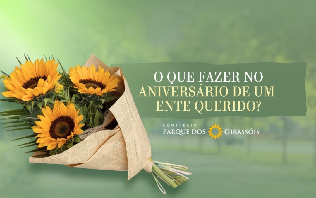 O que fazer no aniversário de um ente querido?