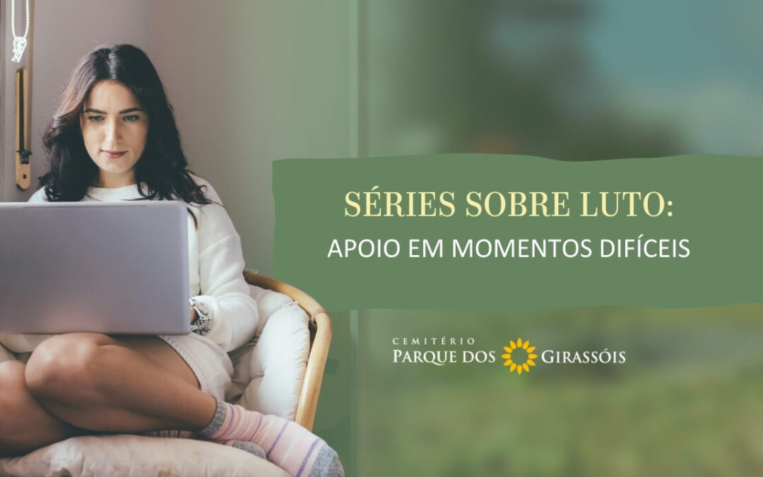 Séries Sobre Luto: Apoio em Momentos Difíceis