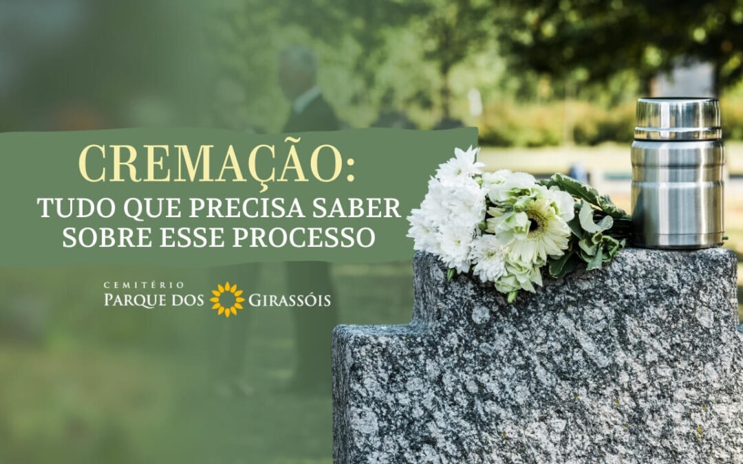 Cremação: Tudo que Precisa Saber sobre esse Processo