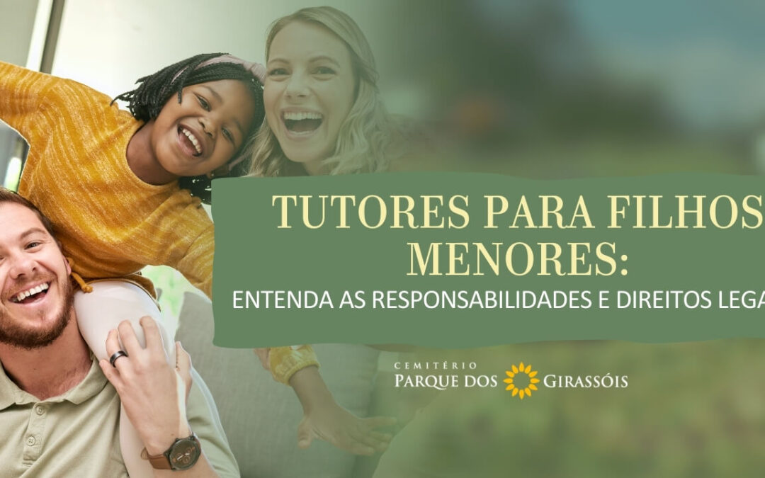 Tutores para Filhos Menores: Entenda as Responsabilidades e Direitos Legais