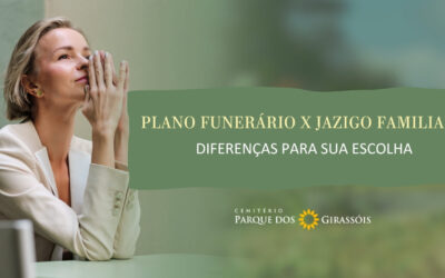 Plano Funerário x Jazigo Familiar: Diferenças para Sua Escolha