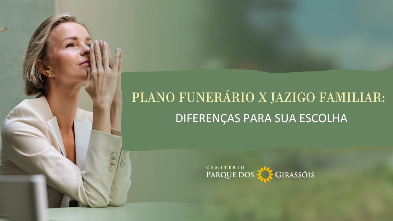 Plano Funerário x Jazigo Familiar Diferenças para Sua Escolha
